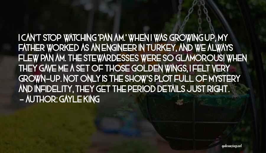 Gayle King Quotes: I Can't Stop Watching 'pan Am.' When I Was Growing Up, My Father Worked As An Engineer In Turkey, And