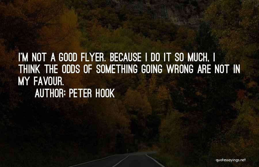 Peter Hook Quotes: I'm Not A Good Flyer. Because I Do It So Much, I Think The Odds Of Something Going Wrong Are