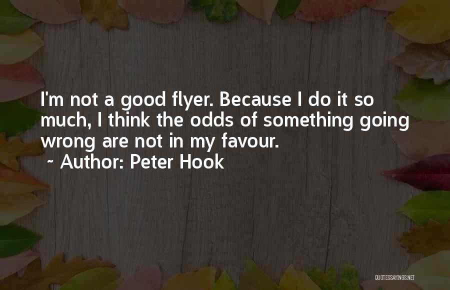 Peter Hook Quotes: I'm Not A Good Flyer. Because I Do It So Much, I Think The Odds Of Something Going Wrong Are