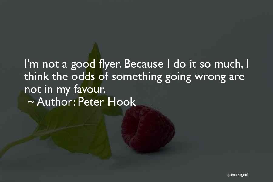 Peter Hook Quotes: I'm Not A Good Flyer. Because I Do It So Much, I Think The Odds Of Something Going Wrong Are