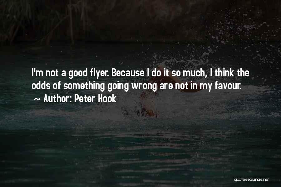 Peter Hook Quotes: I'm Not A Good Flyer. Because I Do It So Much, I Think The Odds Of Something Going Wrong Are