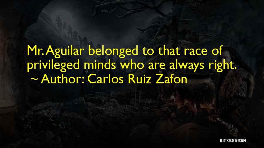 Carlos Ruiz Zafon Quotes: Mr. Aguilar Belonged To That Race Of Privileged Minds Who Are Always Right.