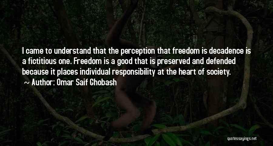 Omar Saif Ghobash Quotes: I Came To Understand That The Perception That Freedom Is Decadence Is A Fictitious One. Freedom Is A Good That