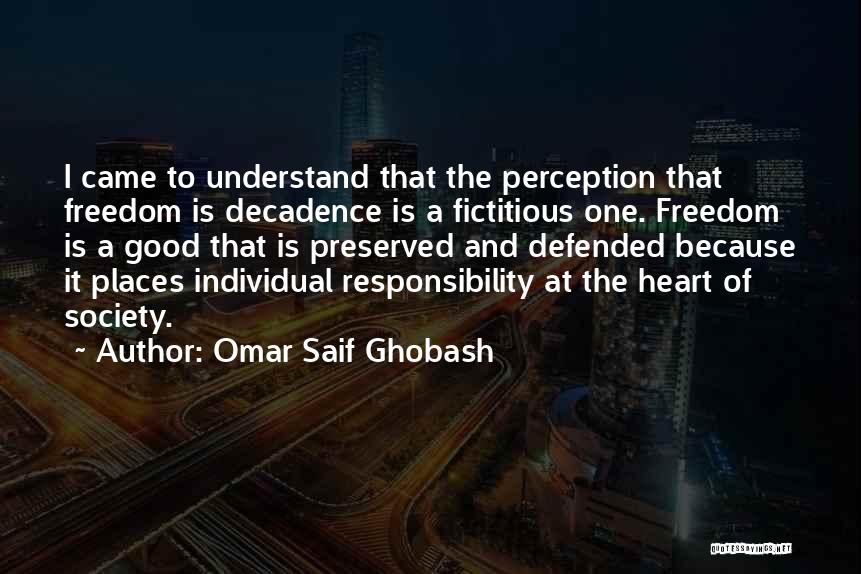 Omar Saif Ghobash Quotes: I Came To Understand That The Perception That Freedom Is Decadence Is A Fictitious One. Freedom Is A Good That