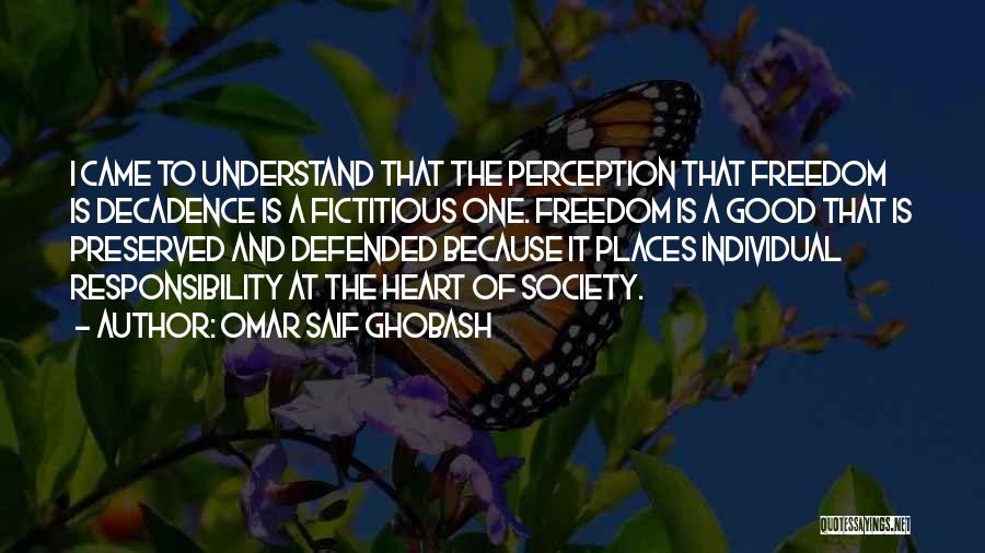 Omar Saif Ghobash Quotes: I Came To Understand That The Perception That Freedom Is Decadence Is A Fictitious One. Freedom Is A Good That