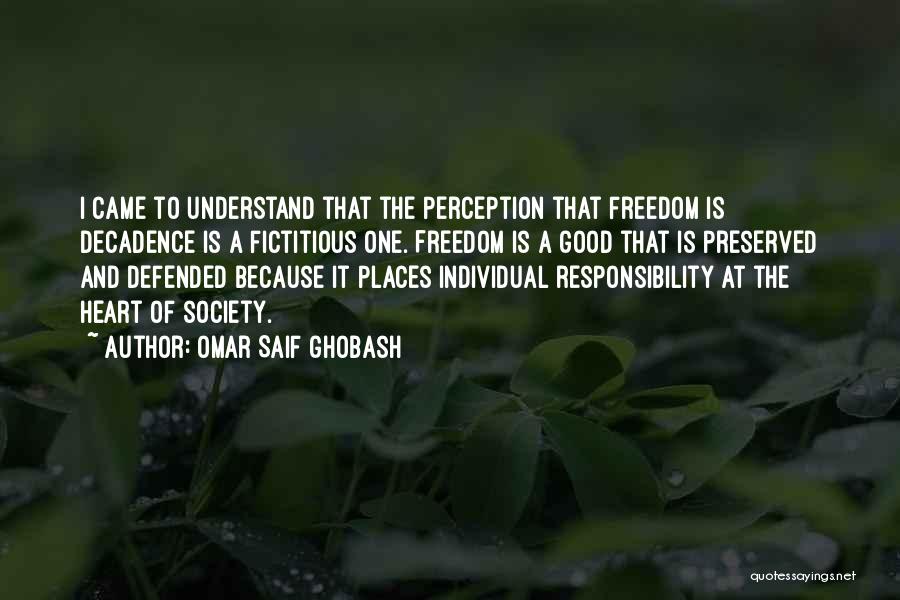 Omar Saif Ghobash Quotes: I Came To Understand That The Perception That Freedom Is Decadence Is A Fictitious One. Freedom Is A Good That