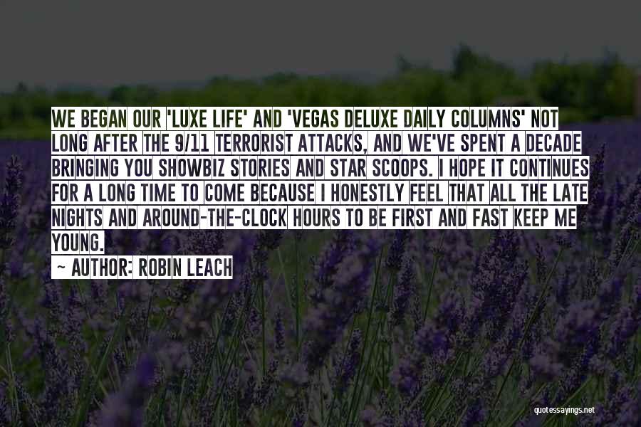 Robin Leach Quotes: We Began Our 'luxe Life' And 'vegas Deluxe Daily Columns' Not Long After The 9/11 Terrorist Attacks, And We've Spent