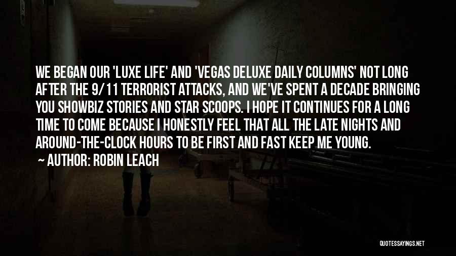 Robin Leach Quotes: We Began Our 'luxe Life' And 'vegas Deluxe Daily Columns' Not Long After The 9/11 Terrorist Attacks, And We've Spent