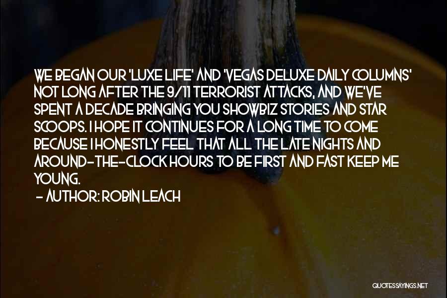 Robin Leach Quotes: We Began Our 'luxe Life' And 'vegas Deluxe Daily Columns' Not Long After The 9/11 Terrorist Attacks, And We've Spent