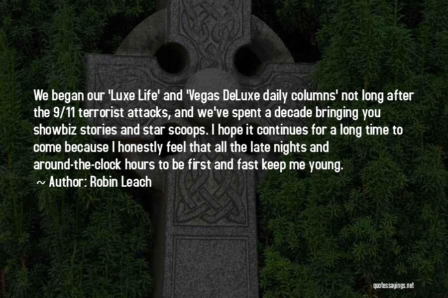 Robin Leach Quotes: We Began Our 'luxe Life' And 'vegas Deluxe Daily Columns' Not Long After The 9/11 Terrorist Attacks, And We've Spent