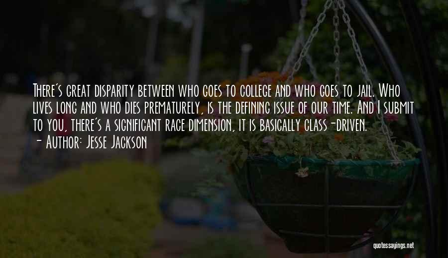 Jesse Jackson Quotes: There's Great Disparity Between Who Goes To College And Who Goes To Jail. Who Lives Long And Who Dies Prematurely,