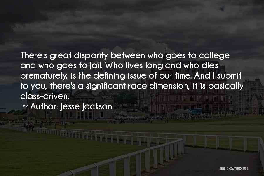 Jesse Jackson Quotes: There's Great Disparity Between Who Goes To College And Who Goes To Jail. Who Lives Long And Who Dies Prematurely,