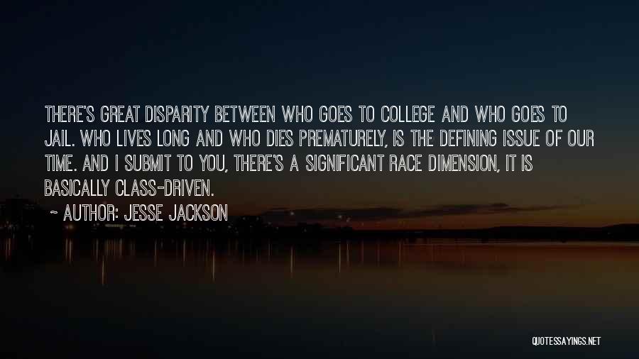 Jesse Jackson Quotes: There's Great Disparity Between Who Goes To College And Who Goes To Jail. Who Lives Long And Who Dies Prematurely,