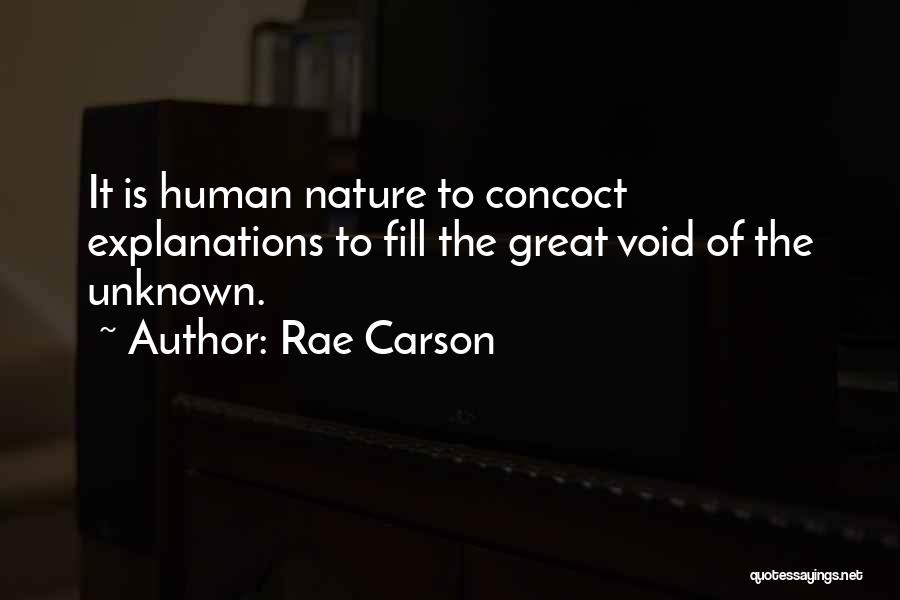 Rae Carson Quotes: It Is Human Nature To Concoct Explanations To Fill The Great Void Of The Unknown.