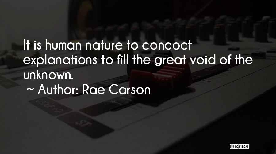 Rae Carson Quotes: It Is Human Nature To Concoct Explanations To Fill The Great Void Of The Unknown.