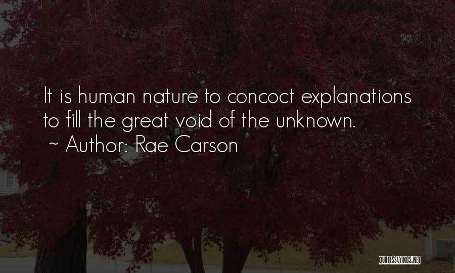 Rae Carson Quotes: It Is Human Nature To Concoct Explanations To Fill The Great Void Of The Unknown.