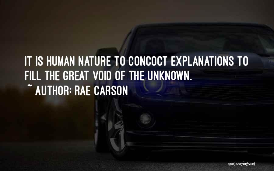 Rae Carson Quotes: It Is Human Nature To Concoct Explanations To Fill The Great Void Of The Unknown.