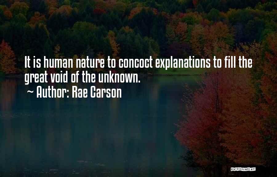 Rae Carson Quotes: It Is Human Nature To Concoct Explanations To Fill The Great Void Of The Unknown.