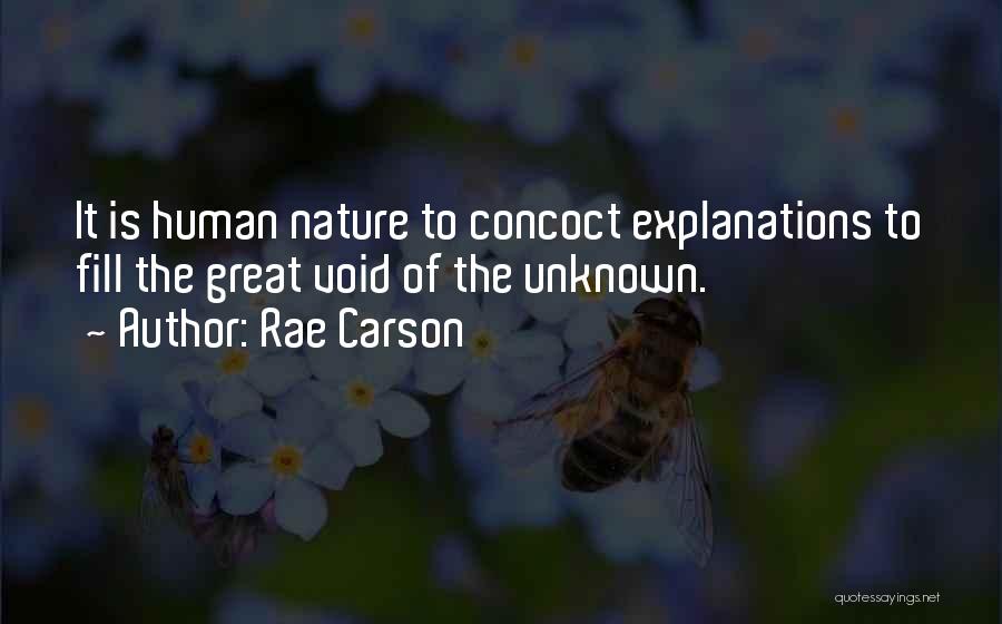 Rae Carson Quotes: It Is Human Nature To Concoct Explanations To Fill The Great Void Of The Unknown.