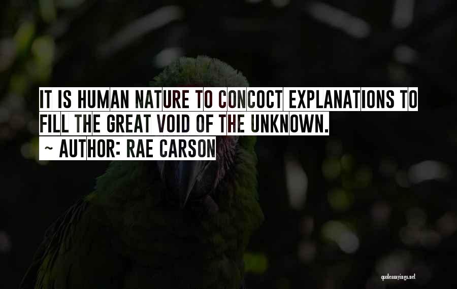Rae Carson Quotes: It Is Human Nature To Concoct Explanations To Fill The Great Void Of The Unknown.
