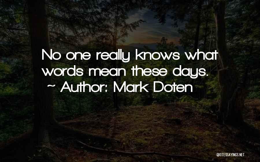 Mark Doten Quotes: No One Really Knows What Words Mean These Days.