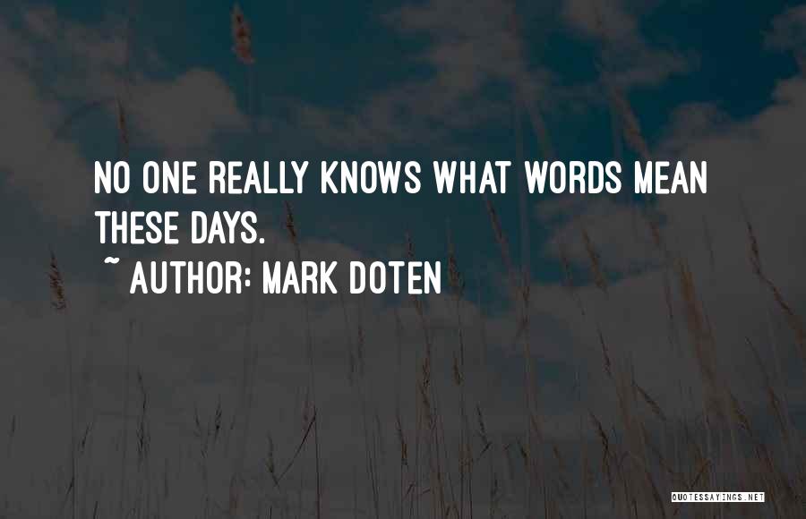 Mark Doten Quotes: No One Really Knows What Words Mean These Days.