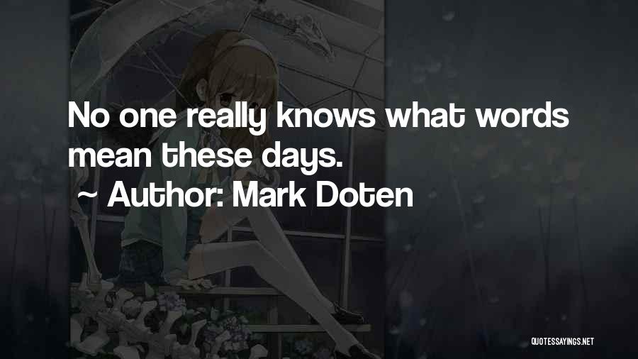 Mark Doten Quotes: No One Really Knows What Words Mean These Days.