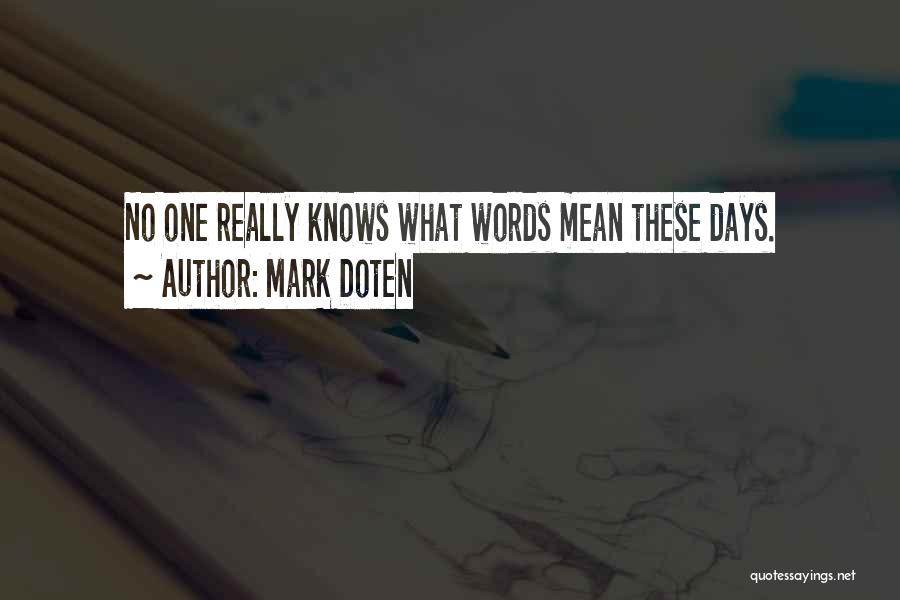 Mark Doten Quotes: No One Really Knows What Words Mean These Days.