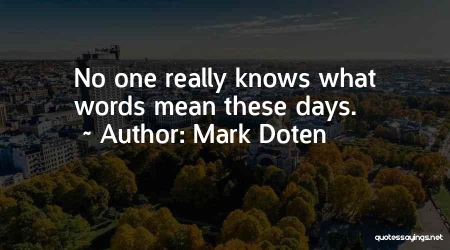 Mark Doten Quotes: No One Really Knows What Words Mean These Days.