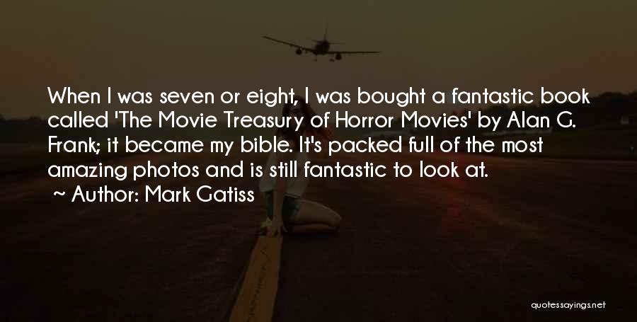 Mark Gatiss Quotes: When I Was Seven Or Eight, I Was Bought A Fantastic Book Called 'the Movie Treasury Of Horror Movies' By