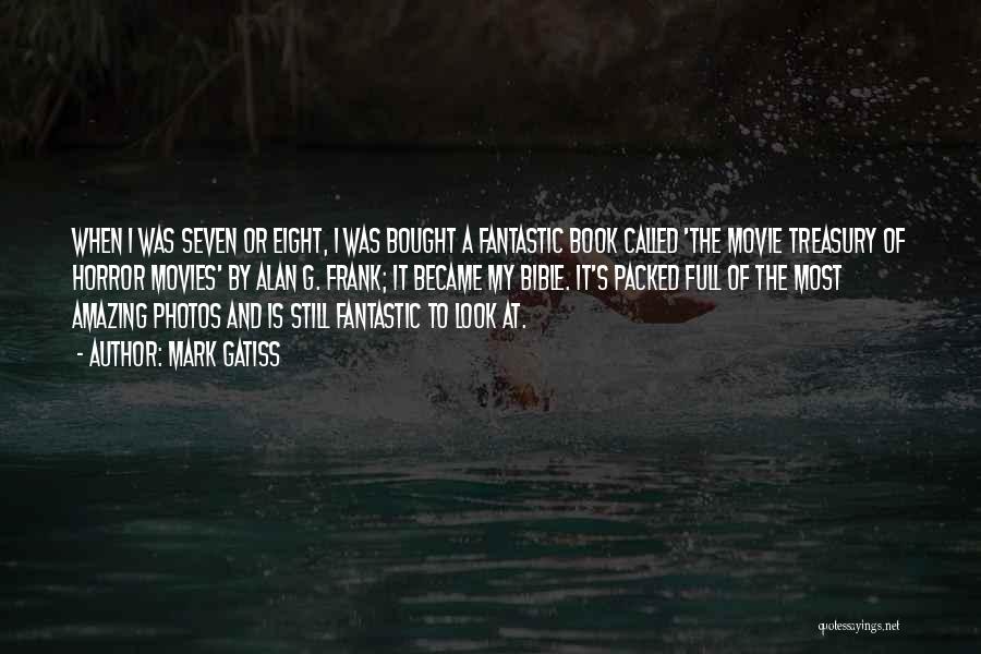 Mark Gatiss Quotes: When I Was Seven Or Eight, I Was Bought A Fantastic Book Called 'the Movie Treasury Of Horror Movies' By