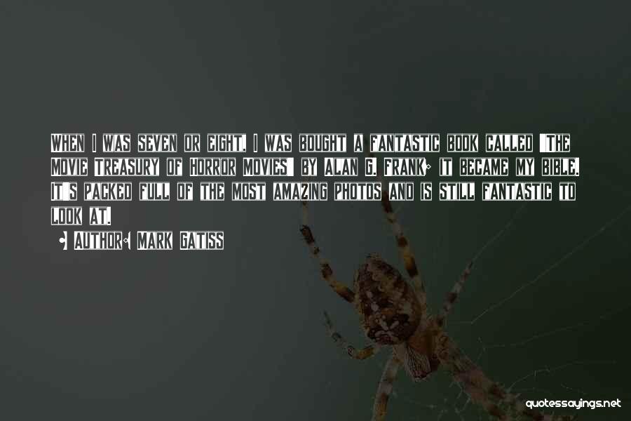 Mark Gatiss Quotes: When I Was Seven Or Eight, I Was Bought A Fantastic Book Called 'the Movie Treasury Of Horror Movies' By
