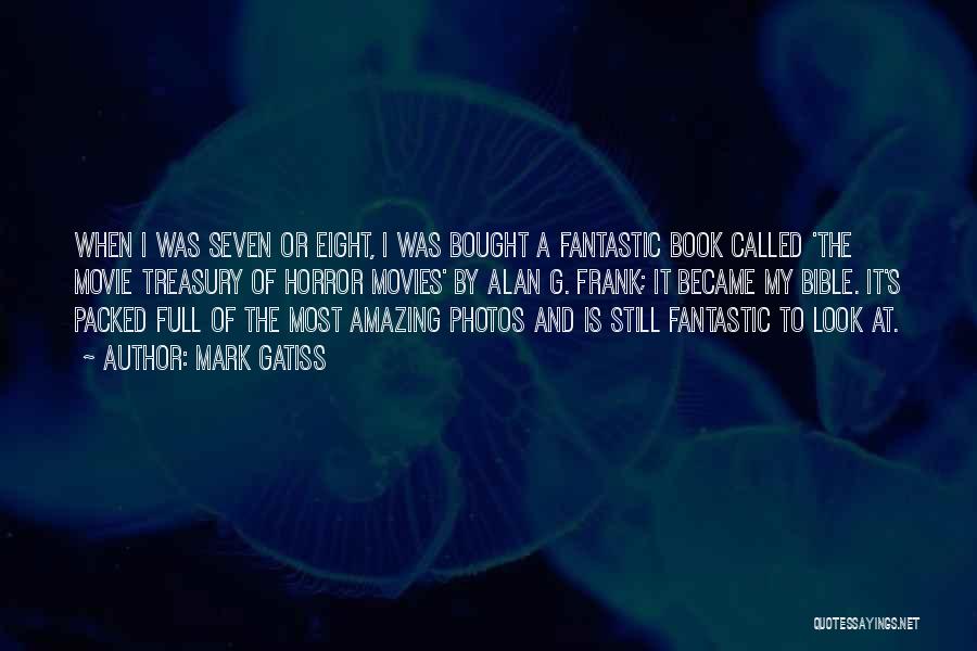 Mark Gatiss Quotes: When I Was Seven Or Eight, I Was Bought A Fantastic Book Called 'the Movie Treasury Of Horror Movies' By