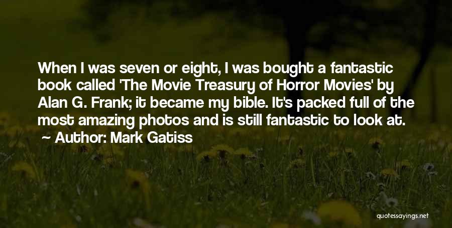 Mark Gatiss Quotes: When I Was Seven Or Eight, I Was Bought A Fantastic Book Called 'the Movie Treasury Of Horror Movies' By