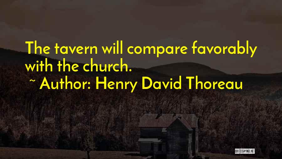 Henry David Thoreau Quotes: The Tavern Will Compare Favorably With The Church.