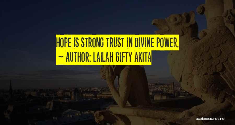 Lailah Gifty Akita Quotes: Hope Is Strong Trust In Divine Power.