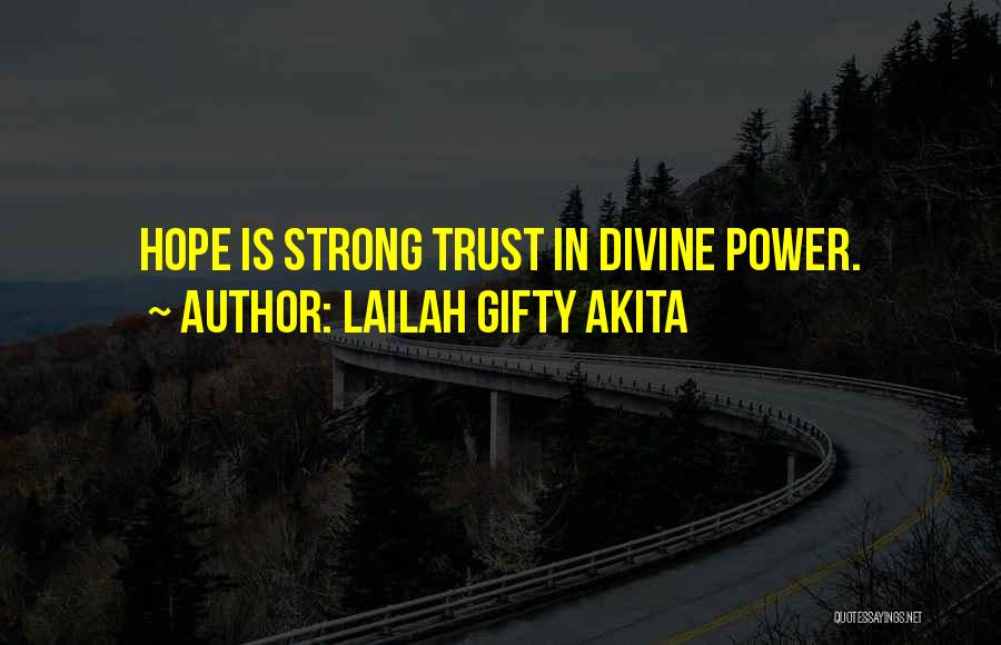 Lailah Gifty Akita Quotes: Hope Is Strong Trust In Divine Power.