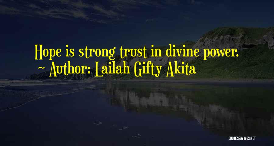 Lailah Gifty Akita Quotes: Hope Is Strong Trust In Divine Power.