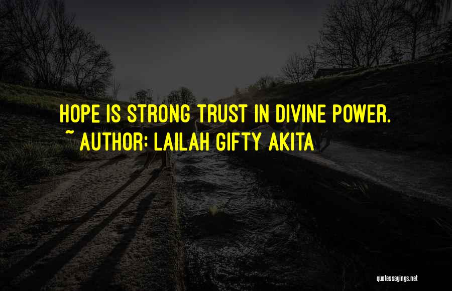 Lailah Gifty Akita Quotes: Hope Is Strong Trust In Divine Power.