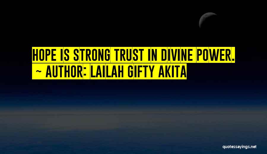 Lailah Gifty Akita Quotes: Hope Is Strong Trust In Divine Power.