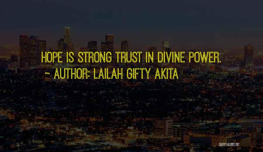 Lailah Gifty Akita Quotes: Hope Is Strong Trust In Divine Power.