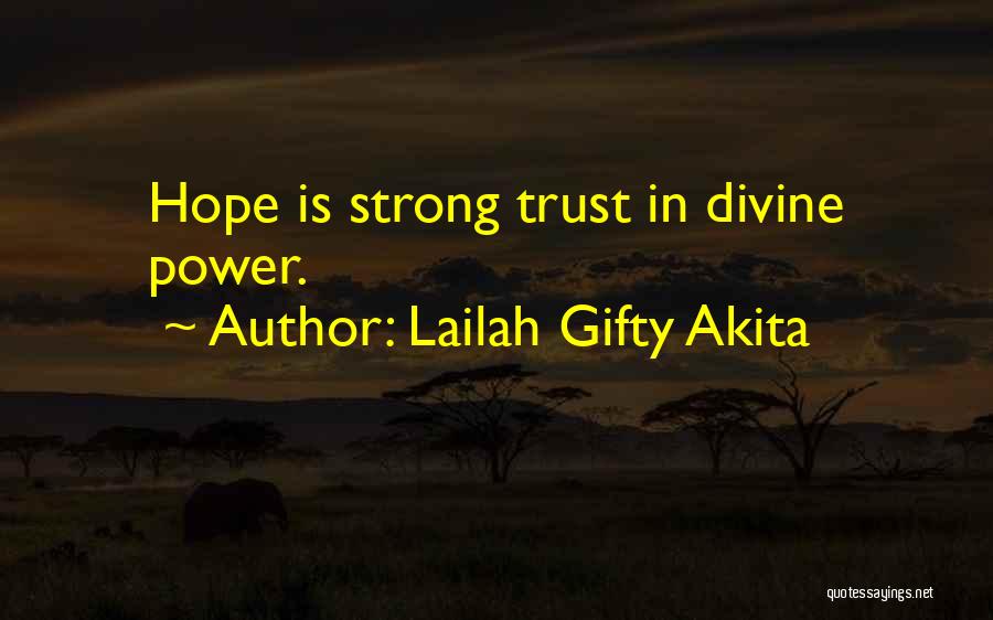 Lailah Gifty Akita Quotes: Hope Is Strong Trust In Divine Power.