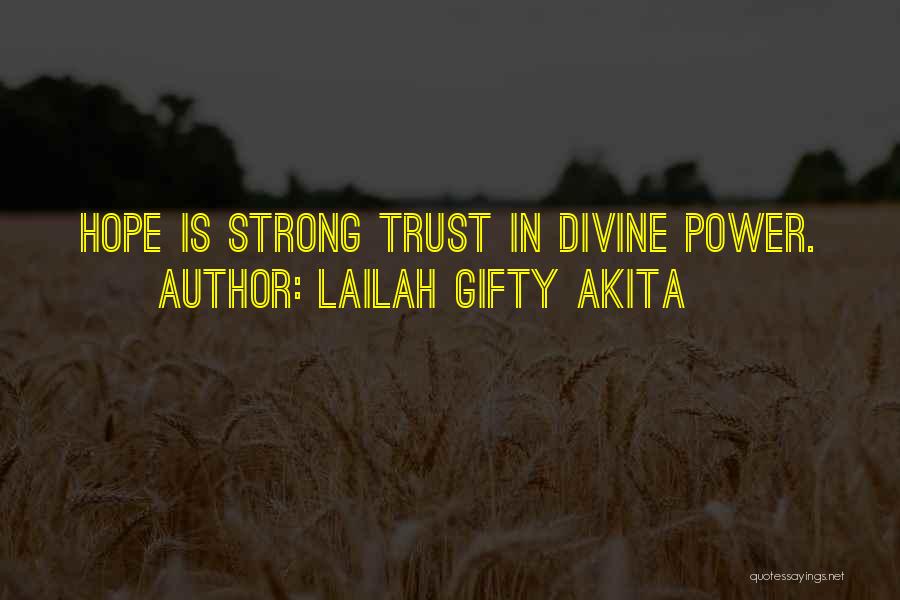 Lailah Gifty Akita Quotes: Hope Is Strong Trust In Divine Power.