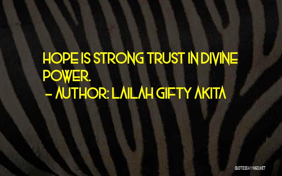 Lailah Gifty Akita Quotes: Hope Is Strong Trust In Divine Power.