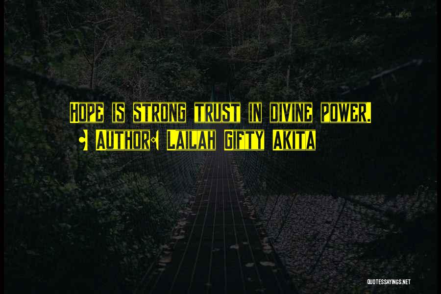 Lailah Gifty Akita Quotes: Hope Is Strong Trust In Divine Power.