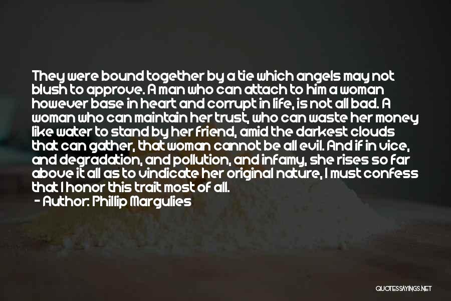 Phillip Margulies Quotes: They Were Bound Together By A Tie Which Angels May Not Blush To Approve. A Man Who Can Attach To