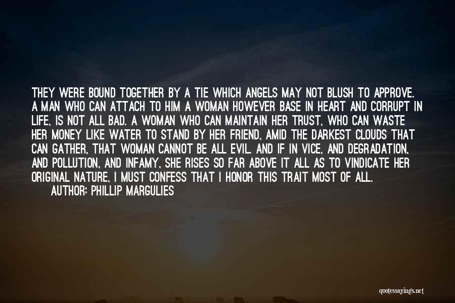 Phillip Margulies Quotes: They Were Bound Together By A Tie Which Angels May Not Blush To Approve. A Man Who Can Attach To