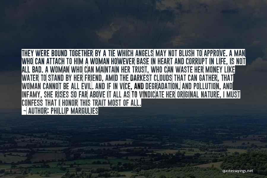 Phillip Margulies Quotes: They Were Bound Together By A Tie Which Angels May Not Blush To Approve. A Man Who Can Attach To