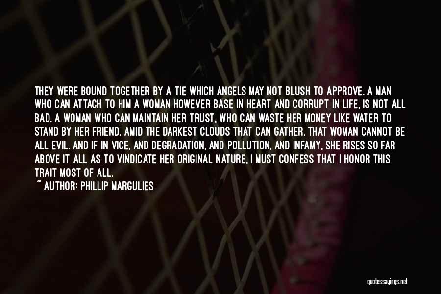 Phillip Margulies Quotes: They Were Bound Together By A Tie Which Angels May Not Blush To Approve. A Man Who Can Attach To