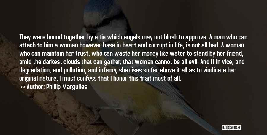 Phillip Margulies Quotes: They Were Bound Together By A Tie Which Angels May Not Blush To Approve. A Man Who Can Attach To